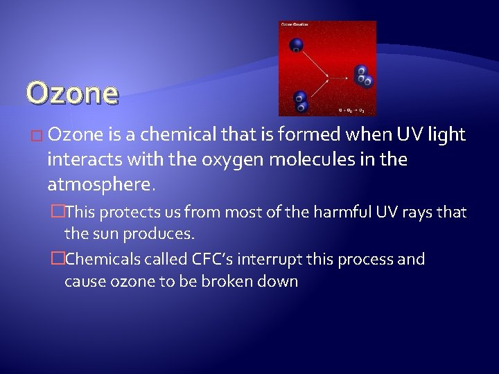 Ozone � Ozone is a chemical that is formed when UV light interacts with
