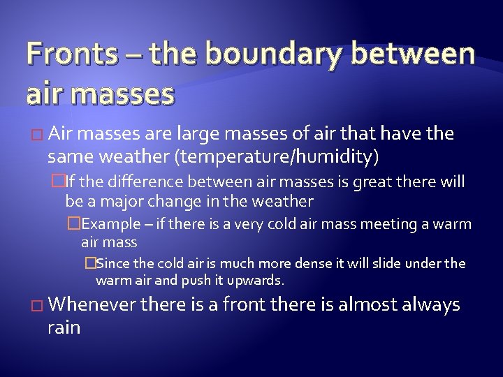 Fronts – the boundary between air masses � Air masses are large masses of