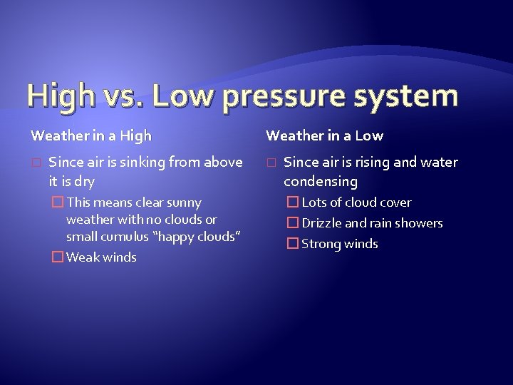 High vs. Low pressure system Weather in a High � Since air is sinking