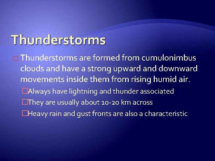 Thunderstorms � Thunderstorms are formed from cumulonimbus clouds and have a strong upward and