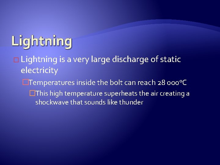 Lightning � Lightning is a very large discharge of static electricity �Temperatures inside the