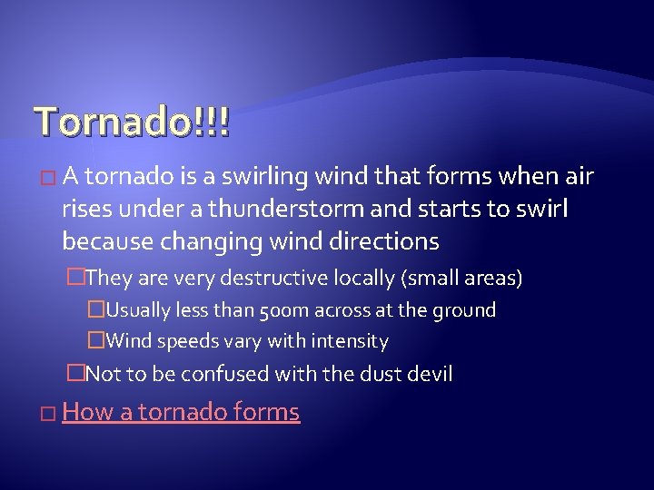 Tornado!!! � A tornado is a swirling wind that forms when air rises under