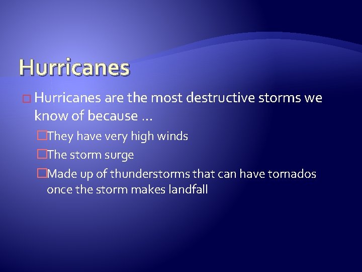 Hurricanes � Hurricanes are the most destructive storms we know of because … �They