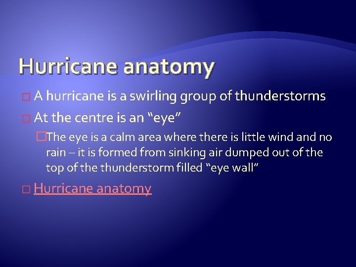 Hurricane anatomy � A hurricane is a swirling group of thunderstorms � At the