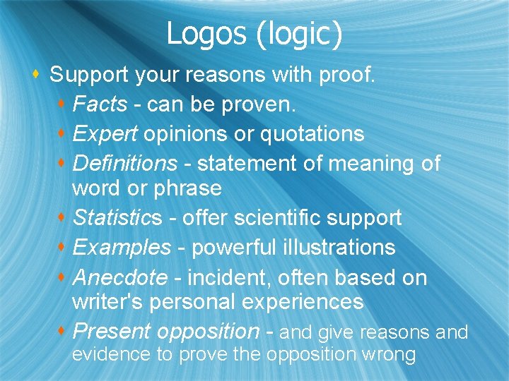 Logos (logic) s Support your reasons with proof. s Facts - can be proven.