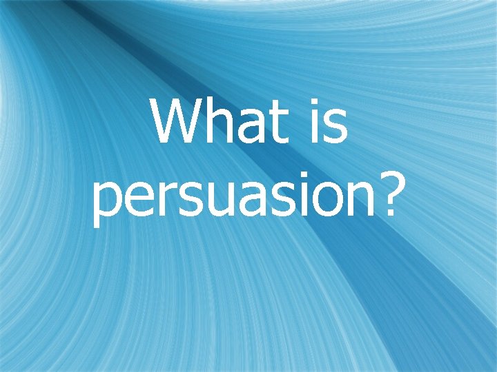 What is persuasion? 