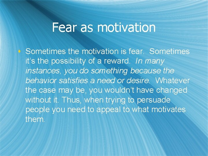 Fear as motivation s Sometimes the motivation is fear. Sometimes it’s the possibility of
