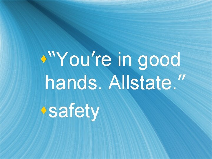 s“You’re in good hands. Allstate. ” ssafety 