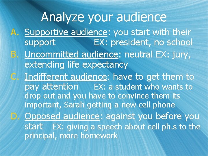 Analyze your audience A. Supportive audience: you start with their support EX: president, no