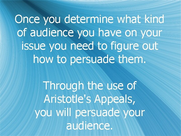 Once you determine what kind of audience you have on your issue you need