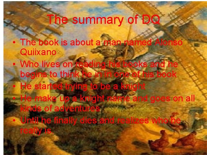 The summary of DQ • The book is about a man named Alonso Quiixano