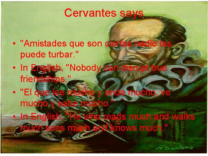 Cervantes says • "Amistades que son ciertas nadie las puede turbar. " • In