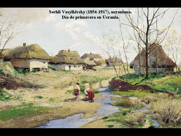 Serhii Vasylkivsky (1854 -1917), ucraniano. Día de primavera en Ucrania. 