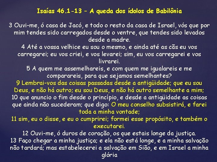 Isaías 46. 1 -13 – A queda dos ídolos de Babilônia 3 Ouvi-me, ó