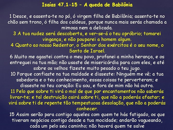 Isaías 47. 1 -15 – A queda de Babilônia 1 Desce, e assenta-te no