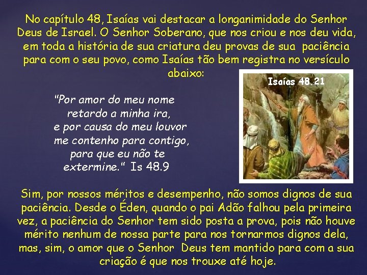 No capítulo 48, Isaías vai destacar a longanimidade do Senhor Deus de Israel. O