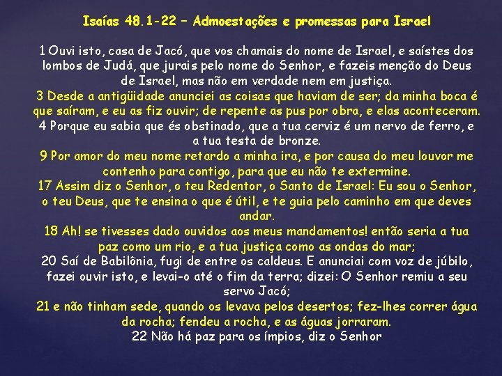 Isaías 48. 1 -22 – Admoestações e promessas para Israel 1 Ouvi isto, casa