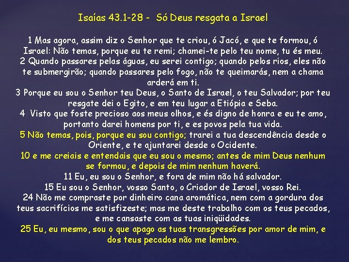 Isaías 43. 1 -28 - Só Deus resgata a Israel 1 Mas agora, assim