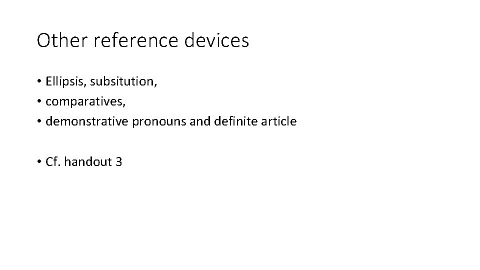 Other reference devices • Ellipsis, subsitution, • comparatives, • demonstrative pronouns and definite article