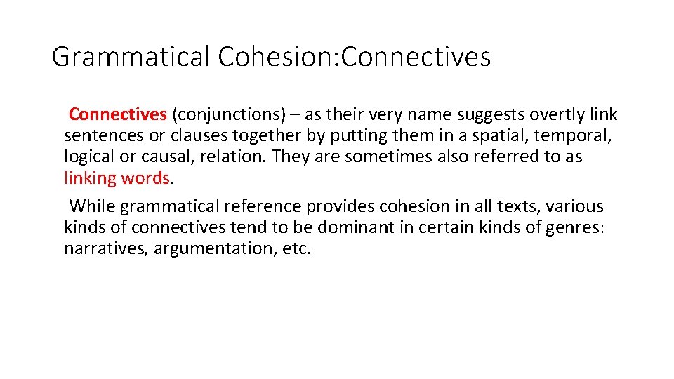 Grammatical Cohesion: Connectives (conjunctions) – as their very name suggests overtly link sentences or
