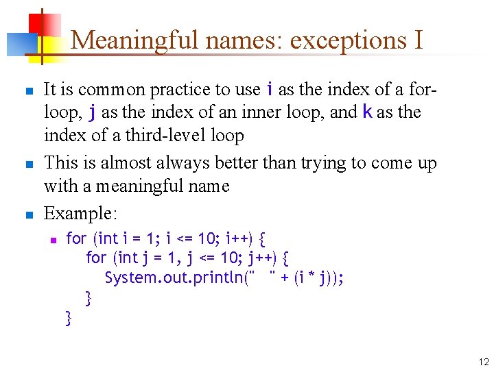 Meaningful names: exceptions I n n n It is common practice to use i