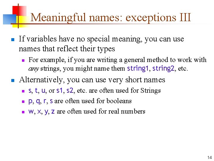 Meaningful names: exceptions III n If variables have no special meaning, you can use