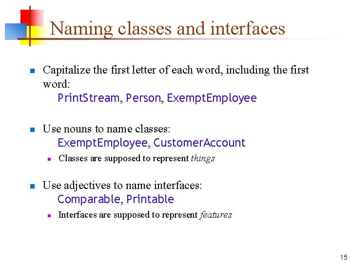 Naming classes and interfaces n n Capitalize the first letter of each word, including