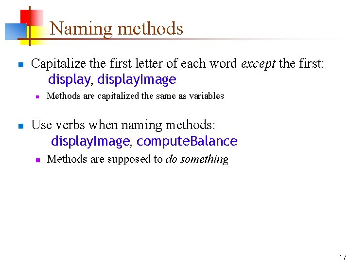 Naming methods n Capitalize the first letter of each word except the first: display,