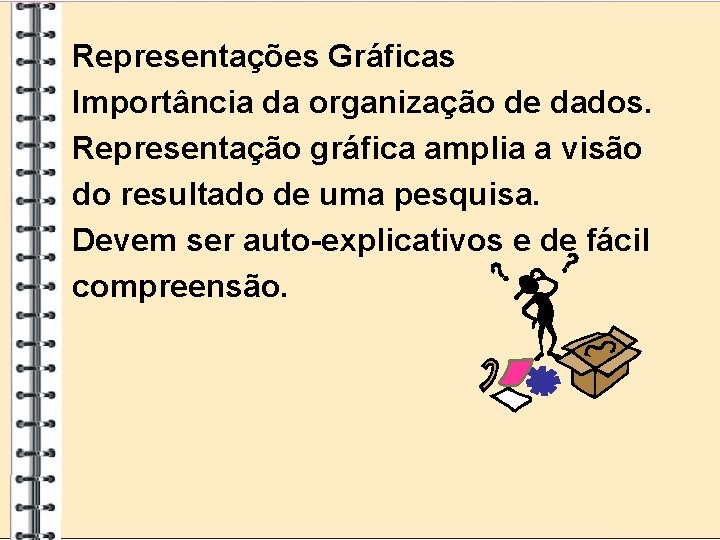 Representações Gráficas Importância da organização de dados. Representação gráfica amplia a visão do resultado