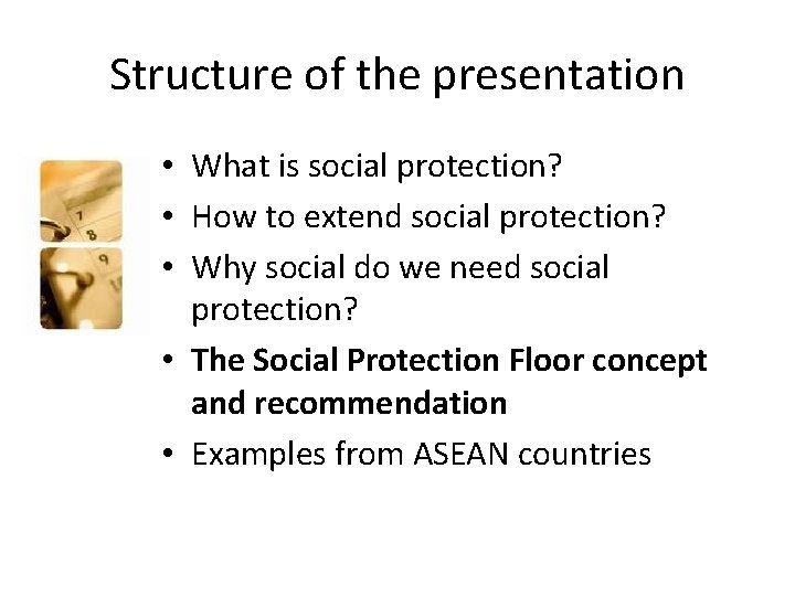 Structure of the presentation • What is social protection? • How to extend social