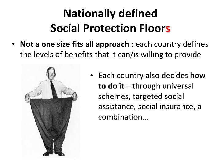Nationally defined Social Protection Floors • Not a one size fits all approach :