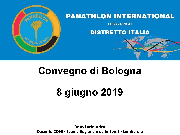 PANATHLON INTERNATIONAL Ludis iungit Convegno di Bologna 8 giugno 2019 Dott. Lucio Aricò Docente