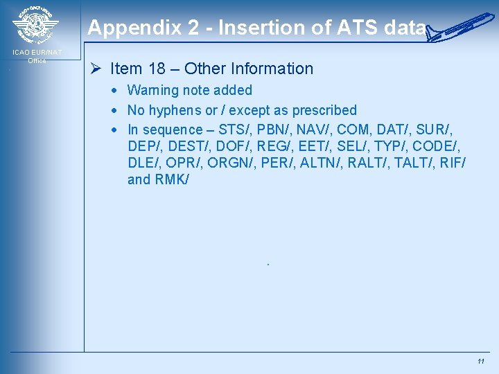 Appendix 2 - Insertion of ATS data ICAO EUR/NAT Office Ø Item 18 –