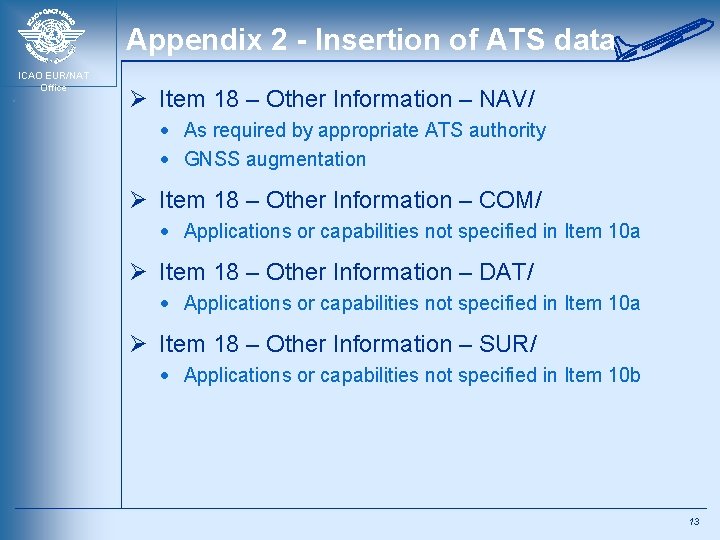 Appendix 2 - Insertion of ATS data ICAO EUR/NAT Office Ø Item 18 –