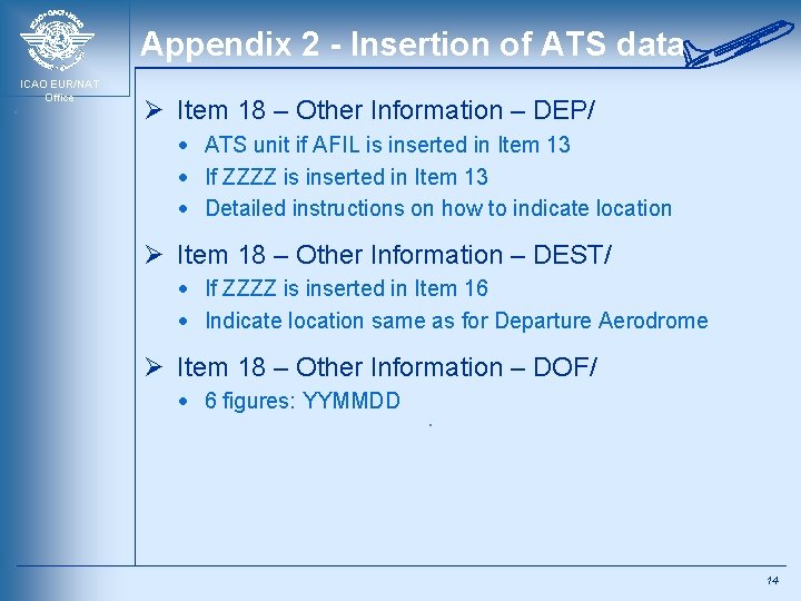 Appendix 2 - Insertion of ATS data ICAO EUR/NAT Office Ø Item 18 –