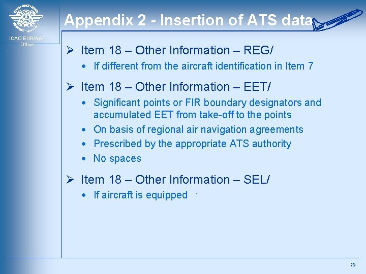 Appendix 2 - Insertion of ATS data ICAO EUR/NAT Office Ø Item 18 –
