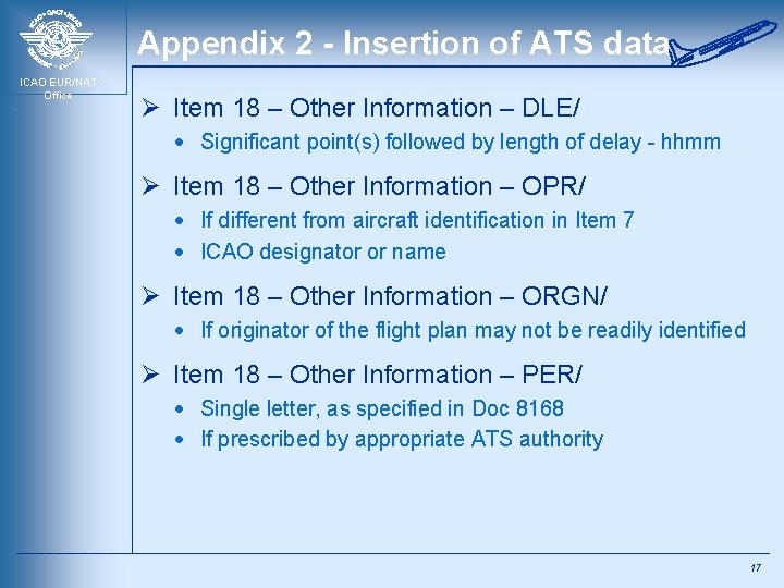 Appendix 2 - Insertion of ATS data ICAO EUR/NAT Office Ø Item 18 –