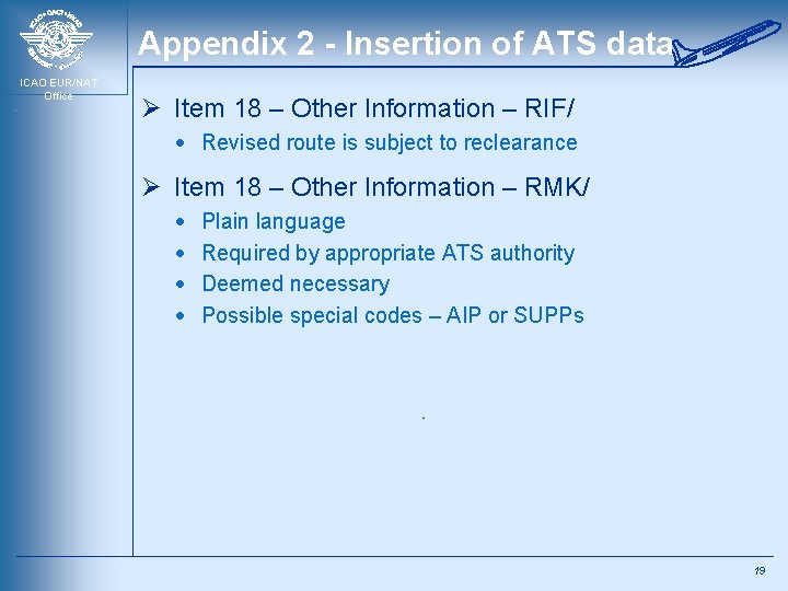 Appendix 2 - Insertion of ATS data ICAO EUR/NAT Office Ø Item 18 –
