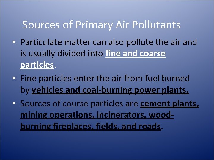 Sources of Primary Air Pollutants • Particulate matter can also pollute the air and