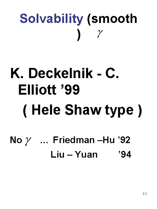 Solvability (smooth ) K. Deckelnik - C. Elliott ’ 99 ( Hele Shaw type