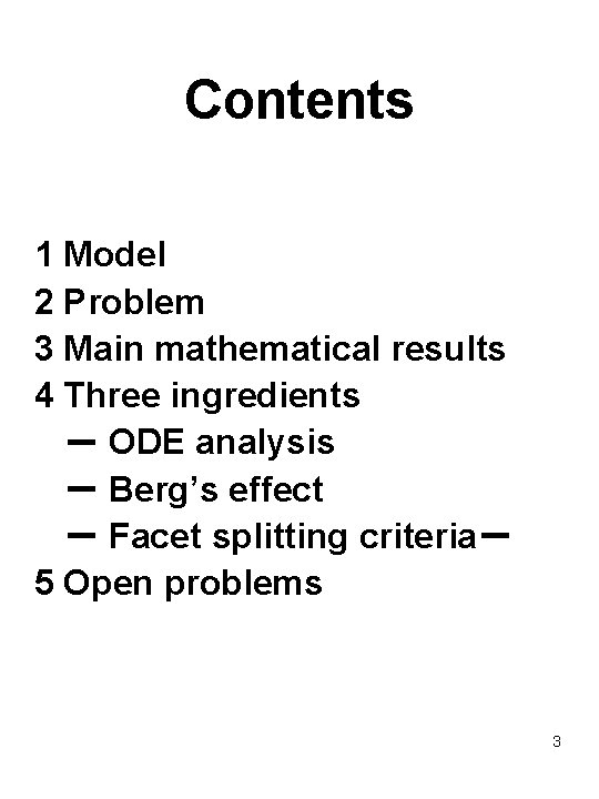 Contents 1 Model 2 Problem 3 Main mathematical results 4 Three ingredients － ODE