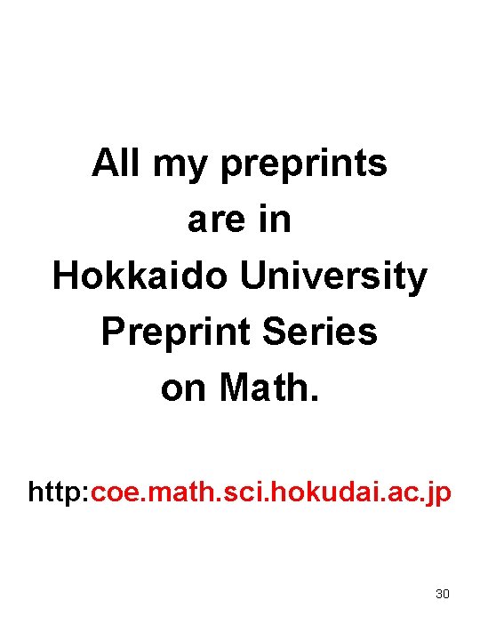 All my preprints are in Hokkaido University Preprint Series on Math. http: coe. math.