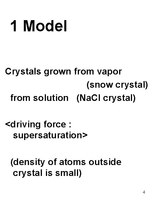 1 Model Crystals grown from vapor (snow crystal) from solution (Na. Cl crystal) <driving