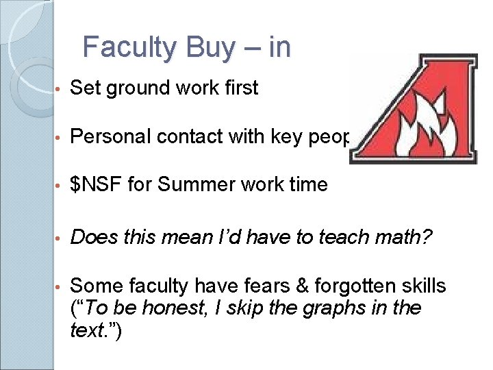 Faculty Buy – in • Set ground work first • Personal contact with key