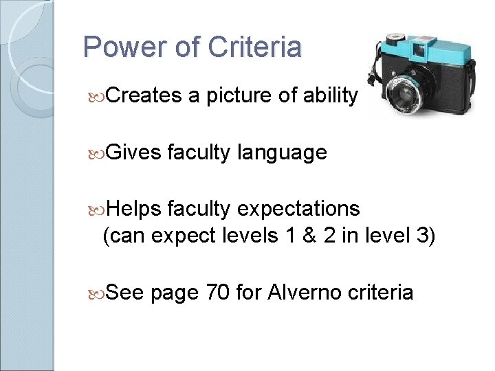 Power of Criteria Creates Gives a picture of ability faculty language Helps faculty expectations