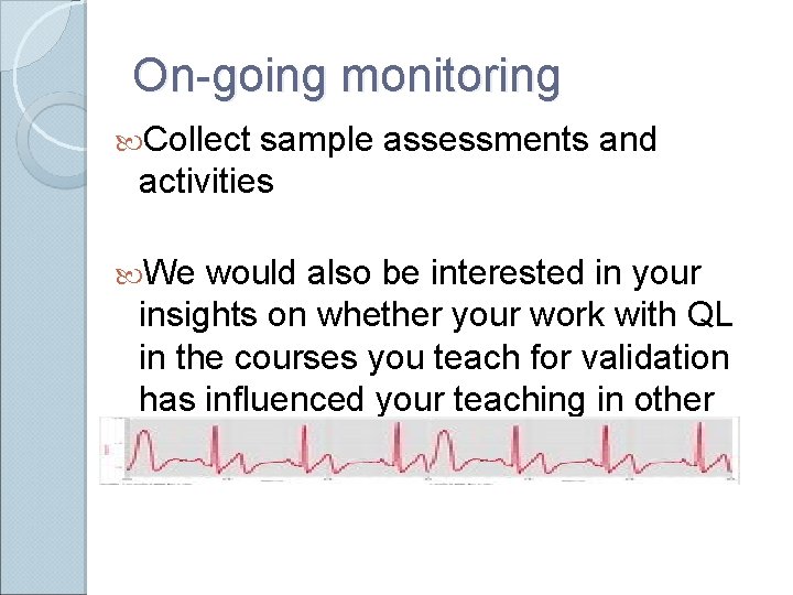 On-going monitoring Collect sample assessments and activities We would also be interested in your