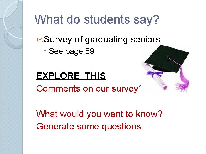 What do students say? Survey of graduating seniors ◦ See page 69 EXPLORE THIS