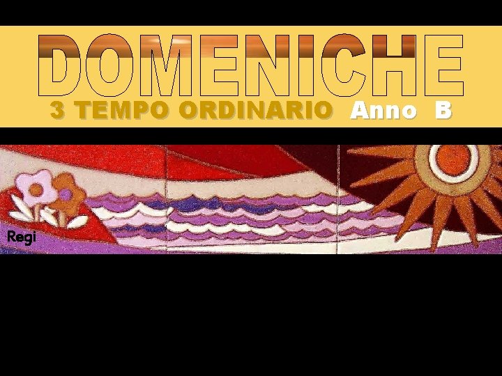 3 TEMPO ORDINARIO Anno B Regi na 