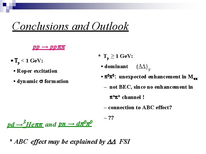 Conclusions and Outlook pp → pppp Tp < 1 Ge. V: ▪ Roper excitation