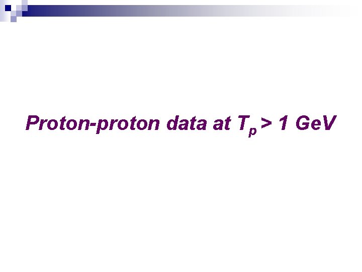 Proton-proton data at Tp > 1 Ge. V 